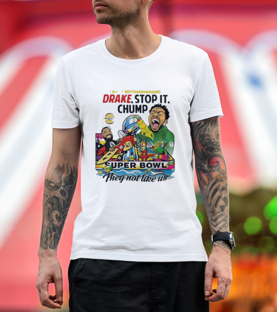 Drake Stop It Chuump Call Of Mustard Super Bowl They Not Like Us 9 11 T-Shirt