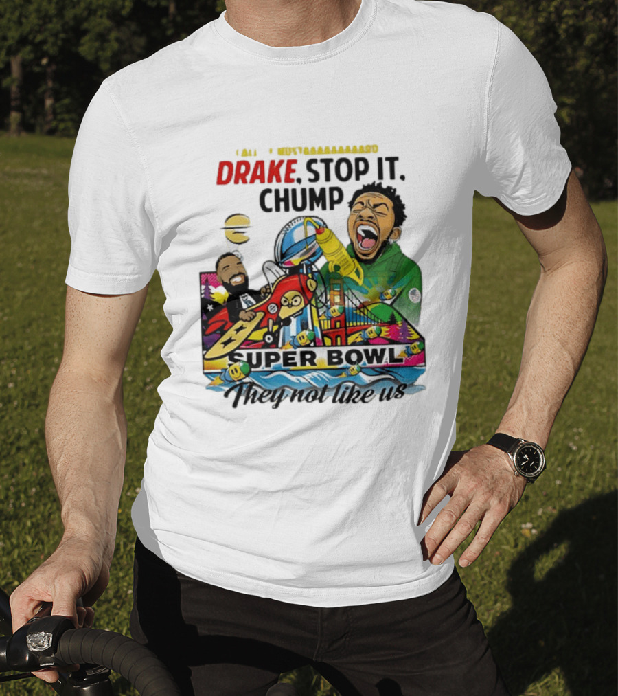 Drake Stop It Chuump Call Of Mustard Super Bowl They Not Like Us 9 11 T-Shirt