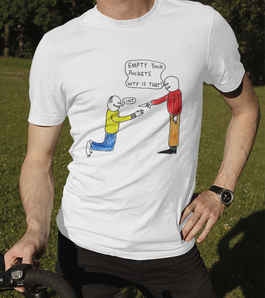 Empty Your Pockets Lint WTF Is That T-Shirt