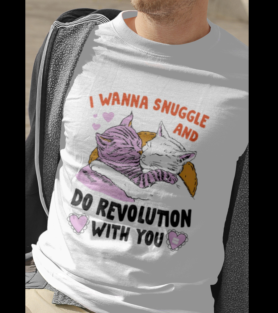 I Wanna Snuggle And Do Revolution With You Hug Cats Hearts T-Shirt