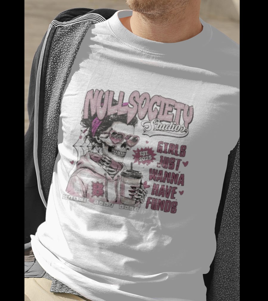Null Society Studios Girls Just Wanna Have Funds Skeleton Coffee Est 2025 T-Shirt