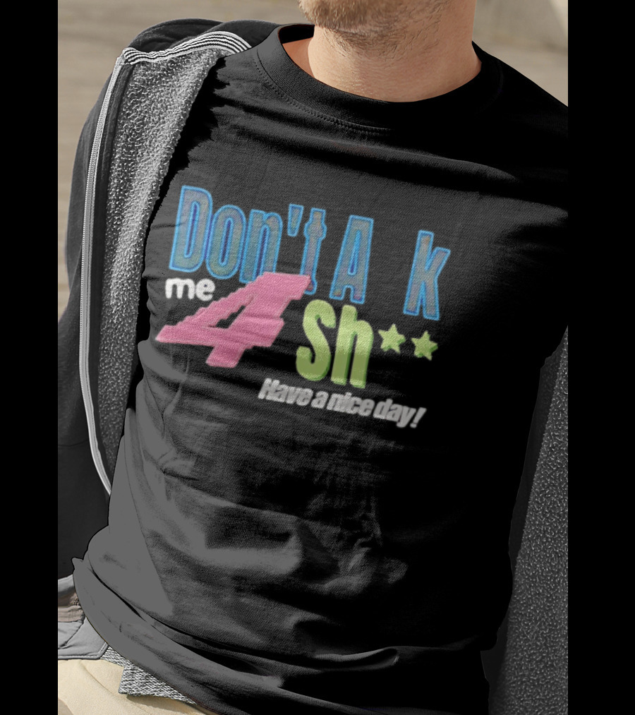 Don't Ask Me 4 Sh** Have A Nice Day Broken Planet Split Camo T-Shirt