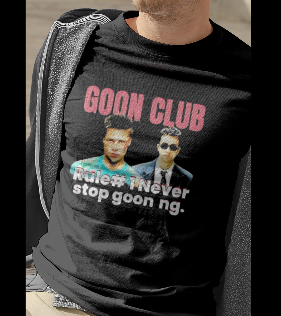 Goon Club Rule #1 Never Stop Gooning T-Shirt
