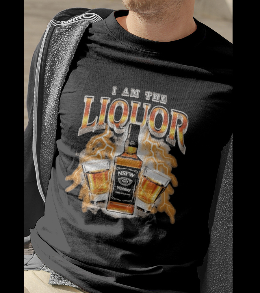 I Am The Liquor NSFW Whiskey Beers Bottle Lightning T-Shirt