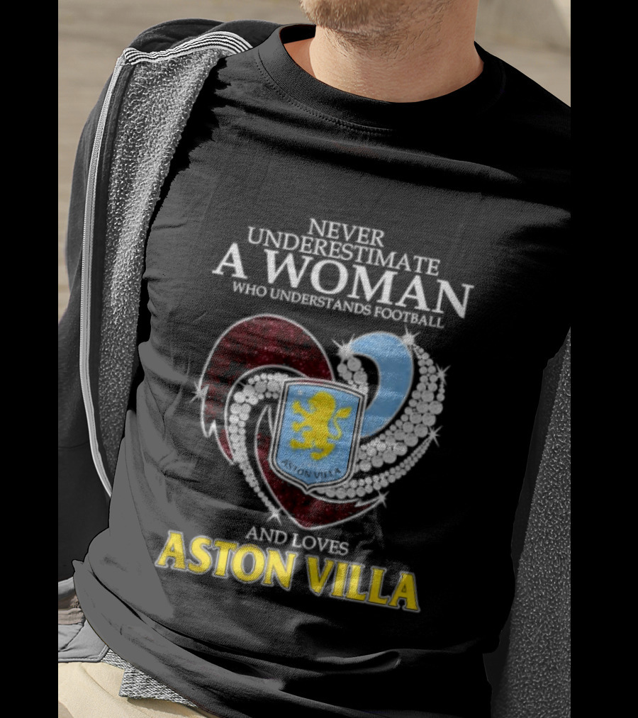 Never Underestimate A Woman Who Understands Football And Loves Aston Villa T-Shirt