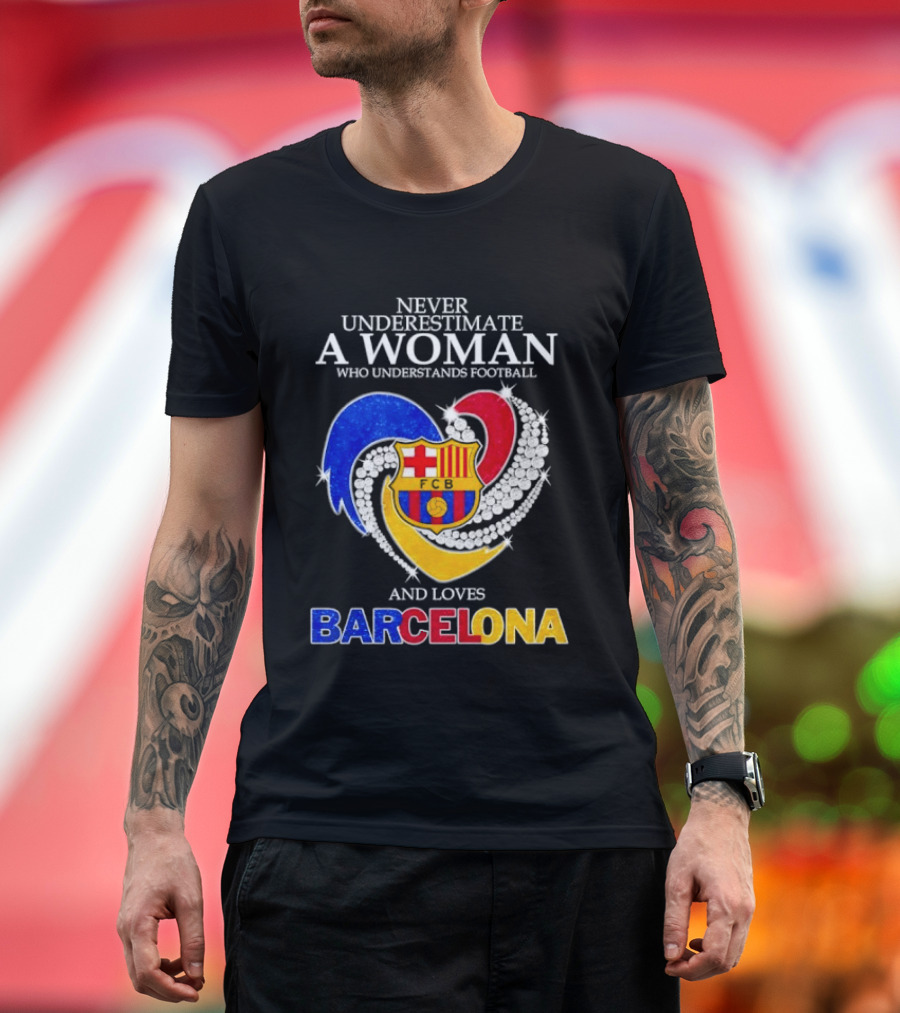 Never Underestimate A Woman Who Understands Football And Loves Barcelona T-Shirt