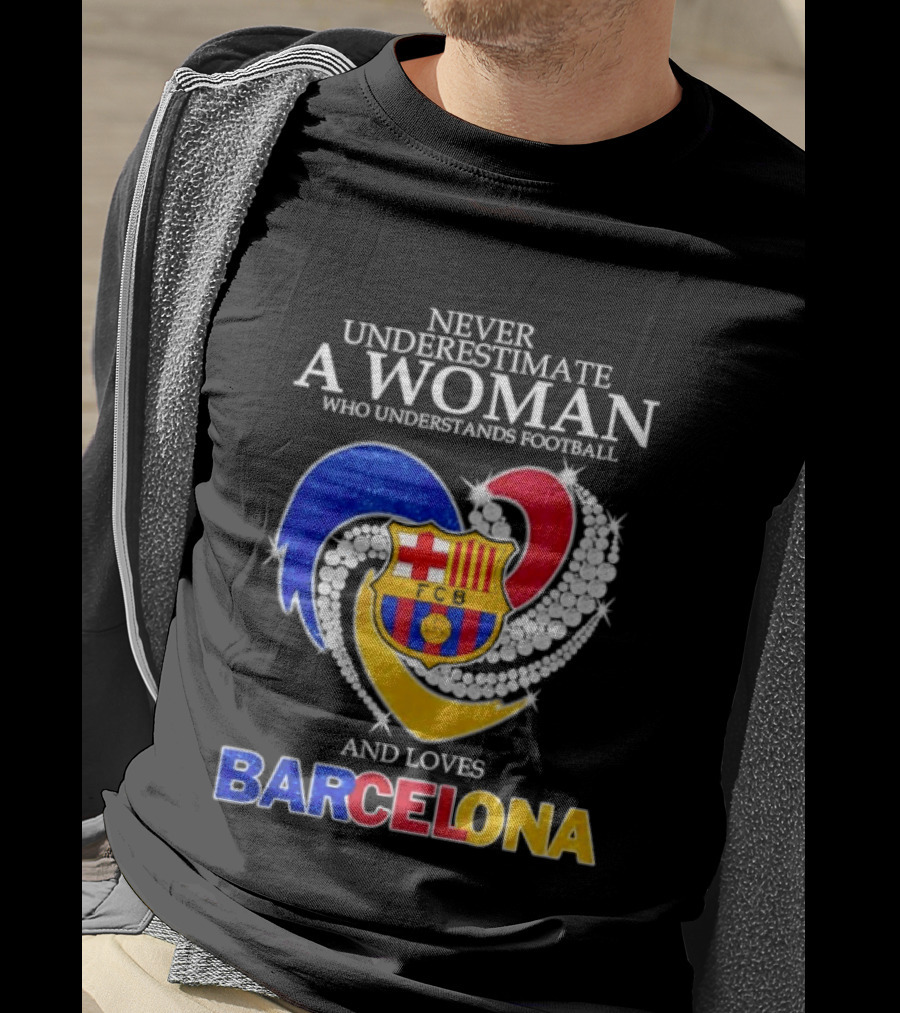Never Underestimate A Woman Who Understands Football And Loves Barcelona T-Shirt