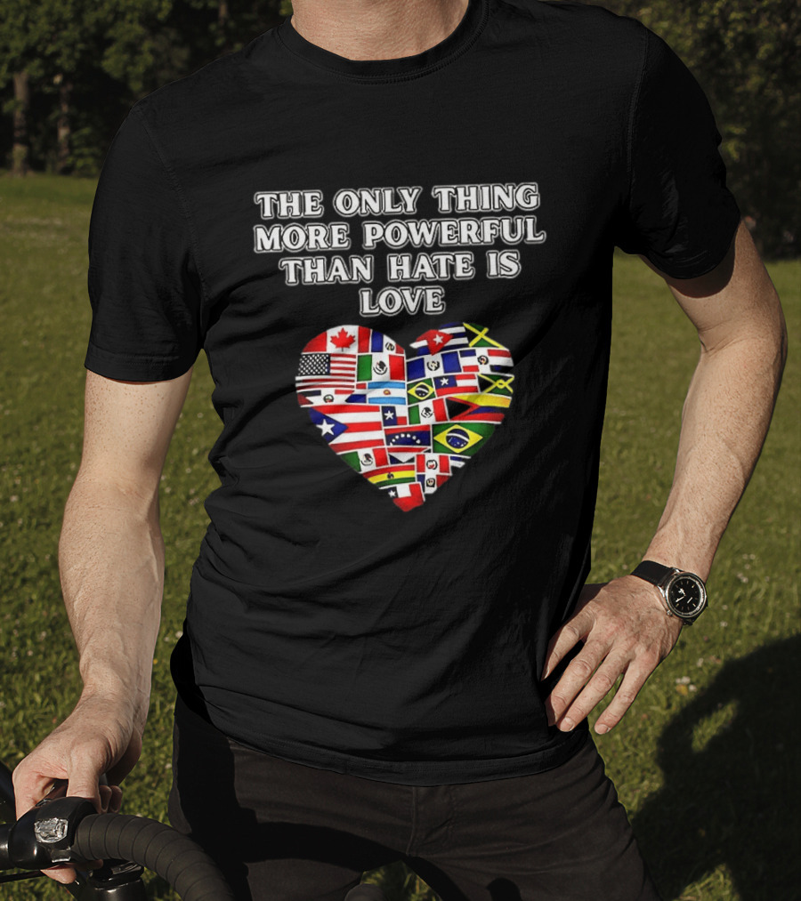 The Only Thing More Powerful Than Hate Is Love Heart Flags T-Shirt