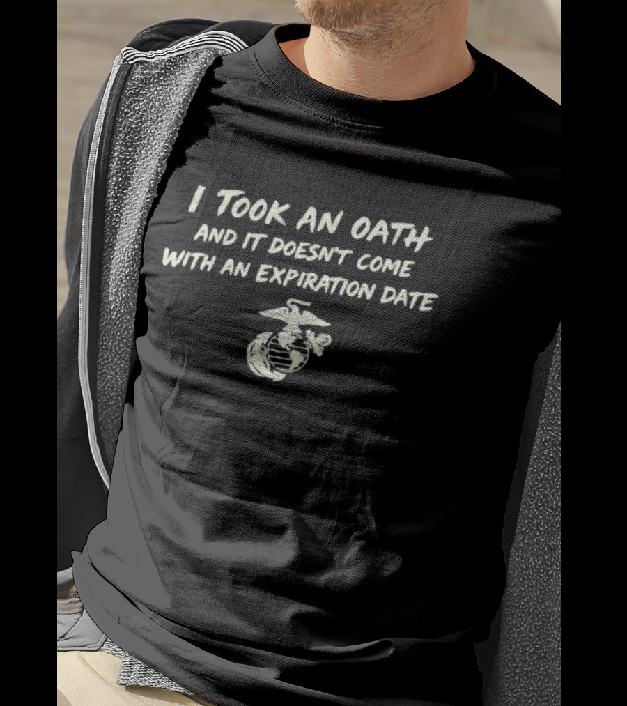 I Took An Oath And It Doesn't Come With An Expiration Date US Marine Corps T-Shirt