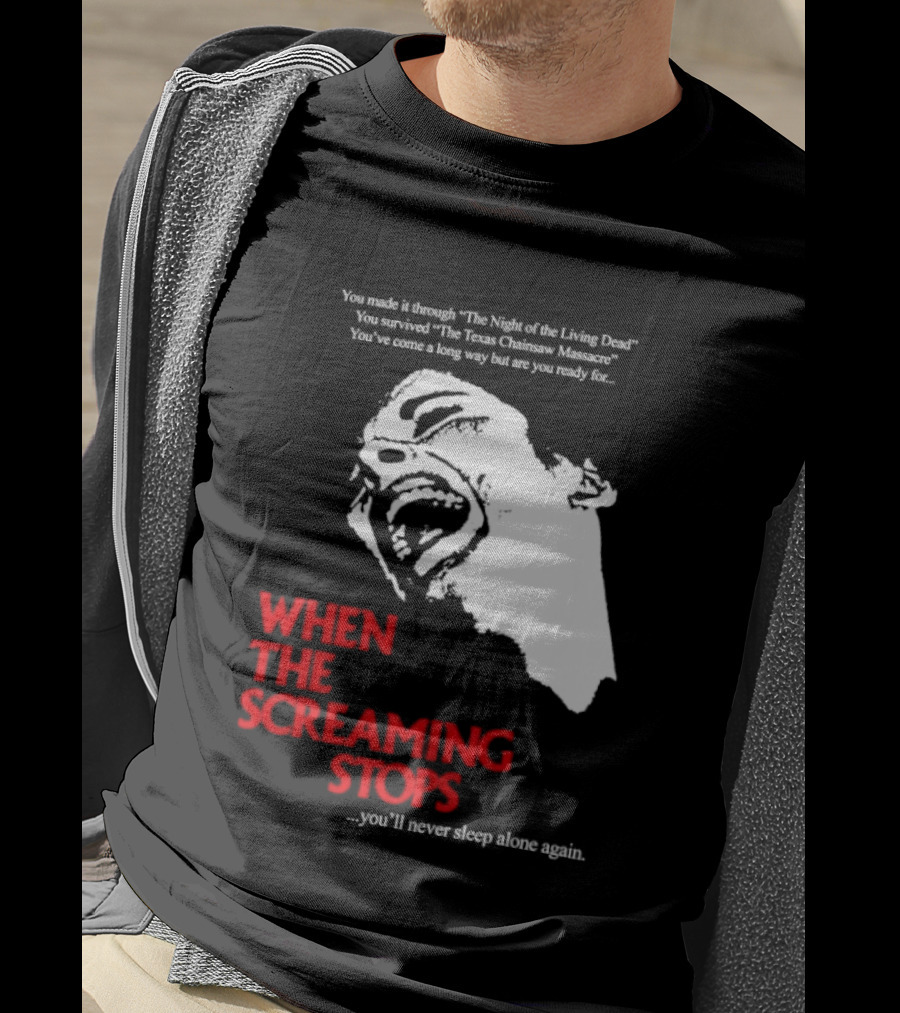 When The Screaming Stops You'll Never Sleep Again Night Of The Living Dead Texas Chainsaw Massacre T-Shirt