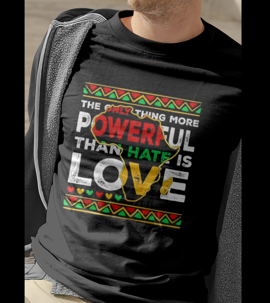 African Pride Powerful Love Greater Than Hate Black History Month T-Shirt
