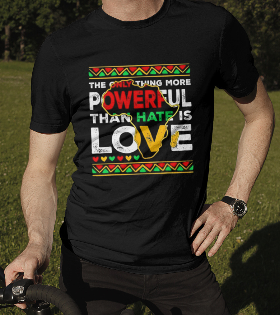 African Pride Powerful Love Greater Than Hate Black History Month T-Shirt