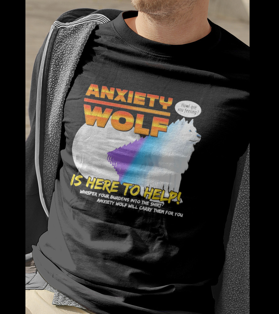 Anxiety Wolf Here To Help Whisper Your Burdens Into The Howl Are You Feeling T-Shirt