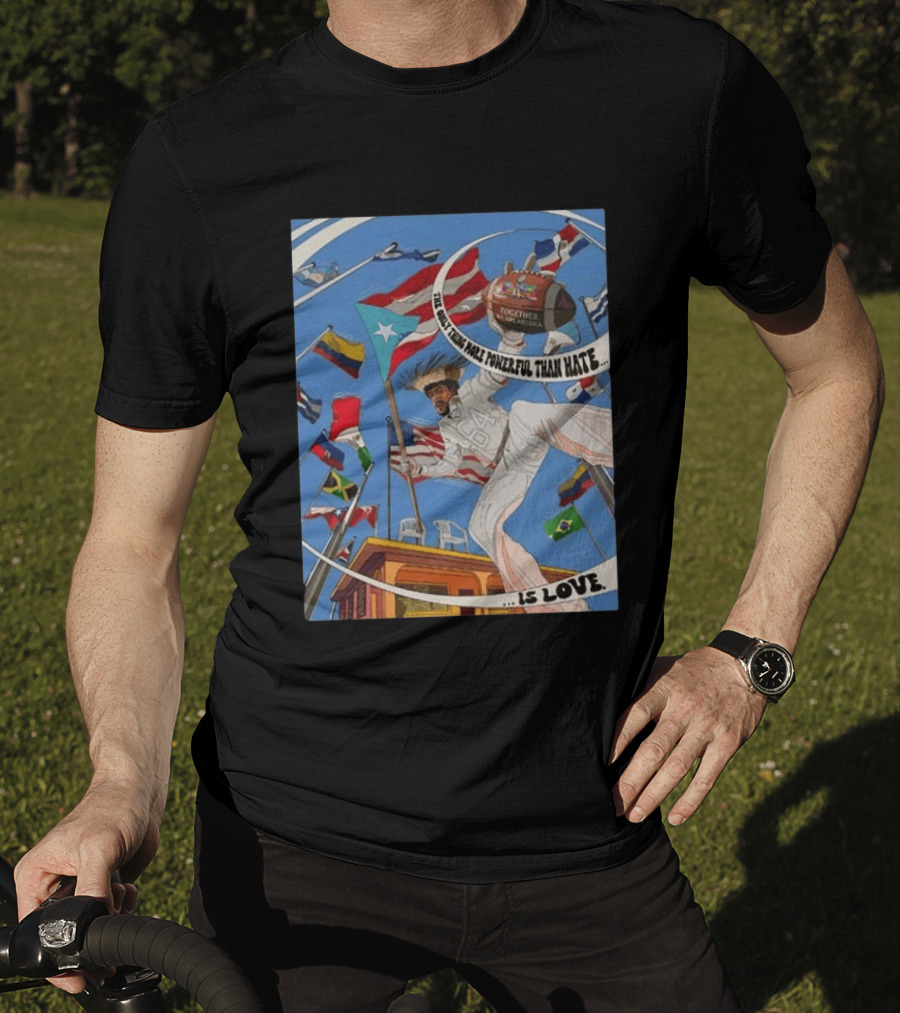 Bad Bunny The Only Thing More Powerful Than Hate Is Love Flags Together Somos América T-Shirt