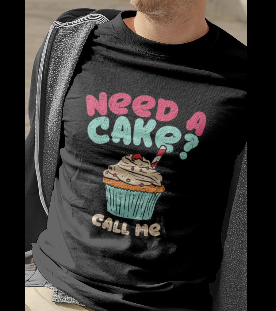 Need A Cake Call Me Cupcake T-Shirt