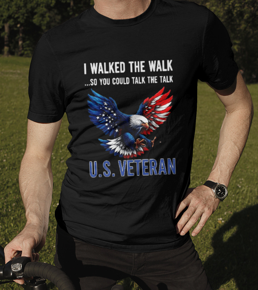 I Walked The Walk So You Could Talk The Talk U.S. Veteran Bald Eagle Flag T-Shirt