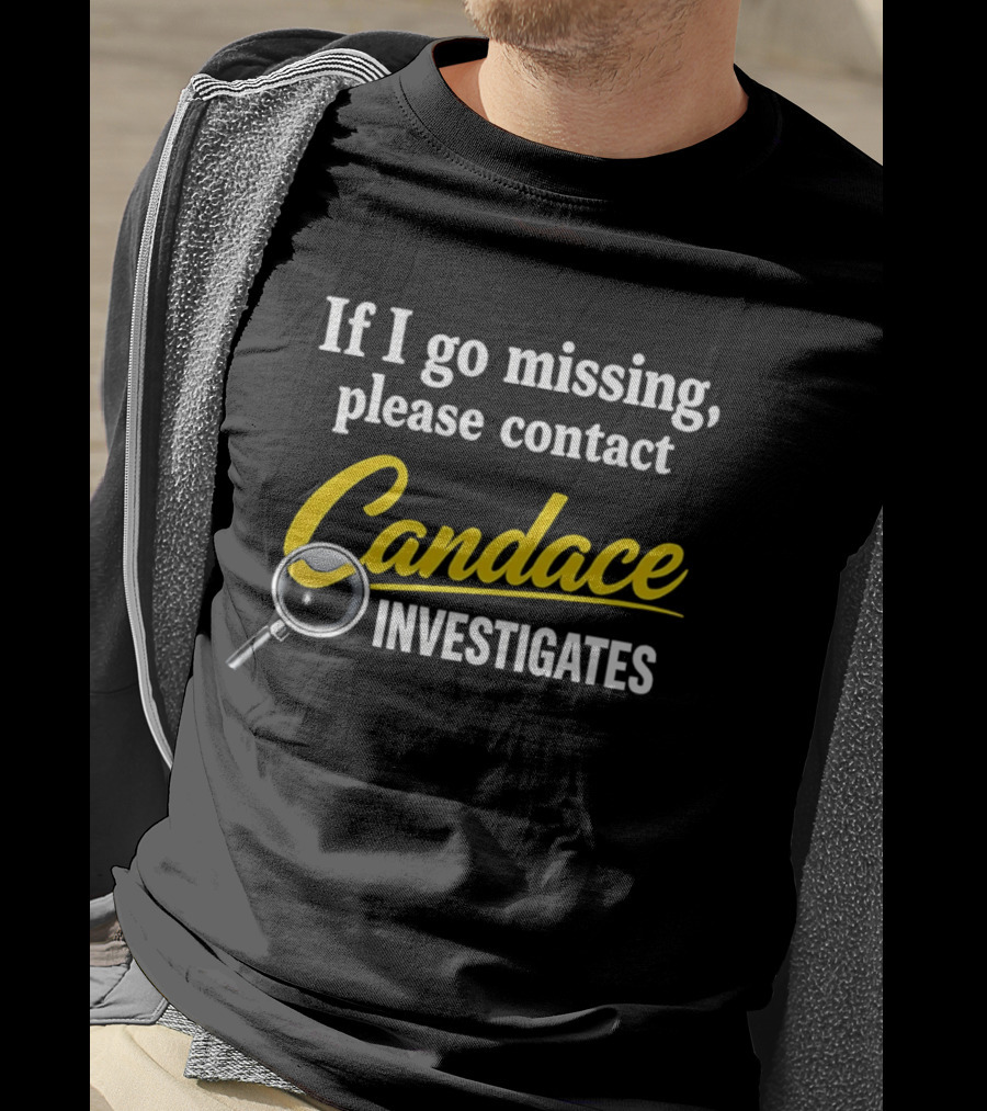If I Go Missing Please Contact Candace Investigates Text With Magnifying Glass T-Shirt