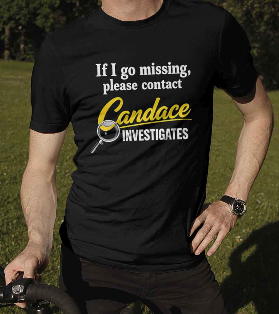 If I Go Missing Please Contact Candace Investigates Text With Magnifying Glass T-Shirt