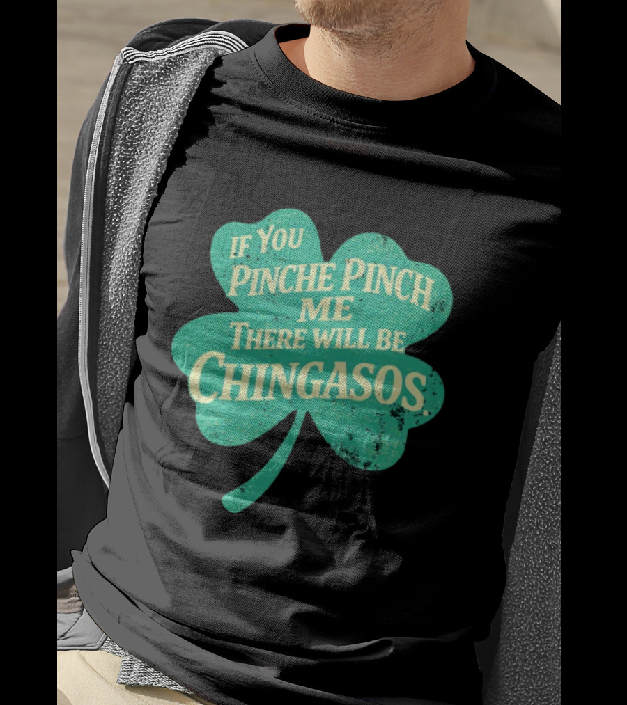 If You Pinche Pinch Me There Will Be Chingasos St. Patrick's Day Humor Shamrock T-Shirt