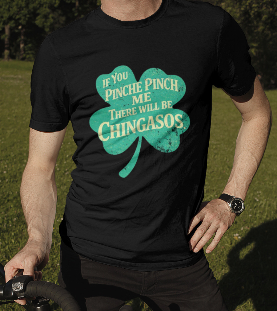 If You Pinche Pinch Me There Will Be Chingasos St. Patrick's Day Humor Shamrock T-Shirt