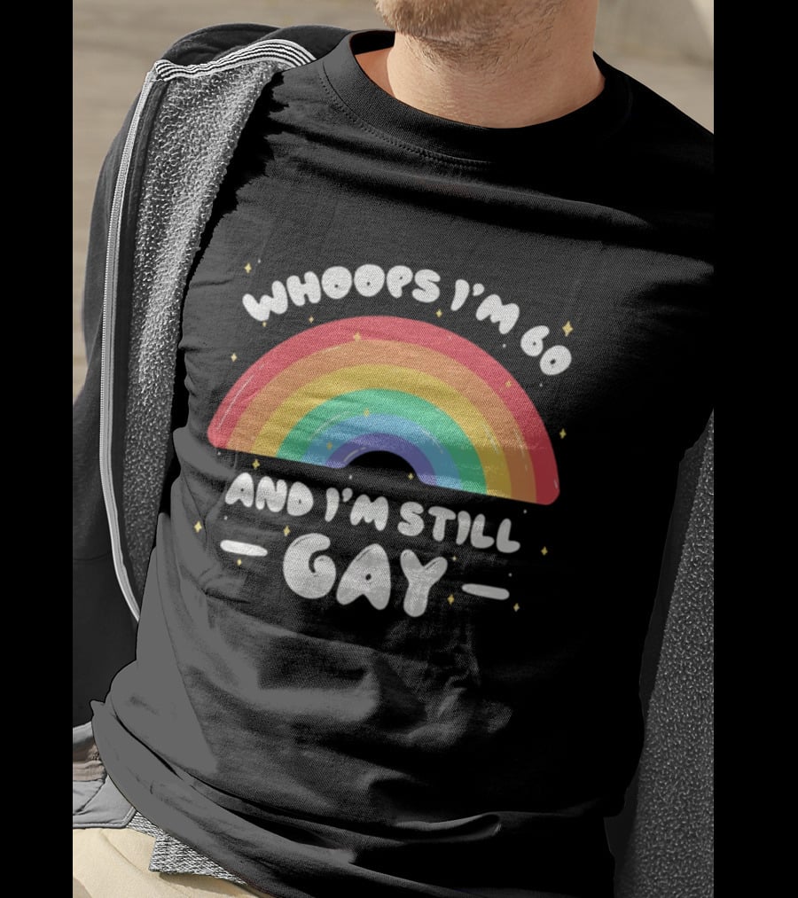 Whoops I'm 60 And I'm Still Gay Rainbow Pride 60th Birthday T-Shirt