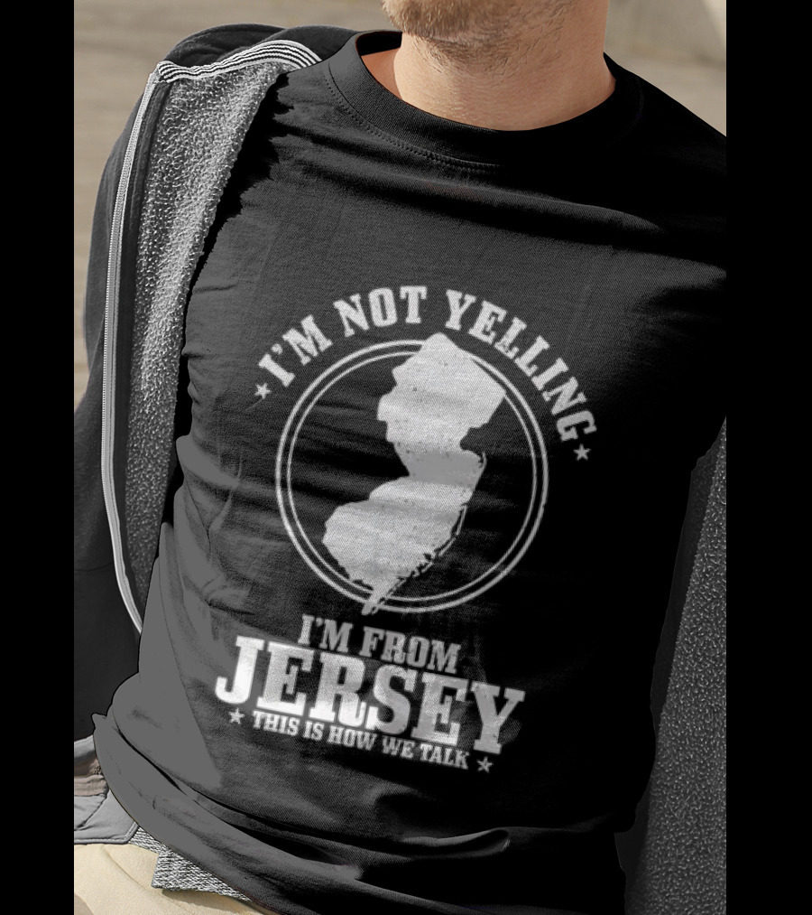 I'm Not Yelling I'm From Jersey This Is How We Talk Map T-Shirt