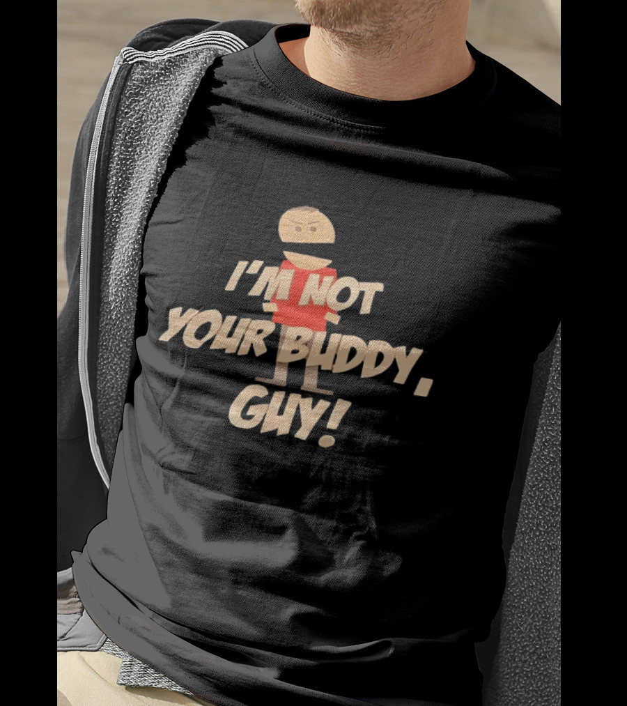 I'm Not Your Buddy Guy Cartoon T-Shirt