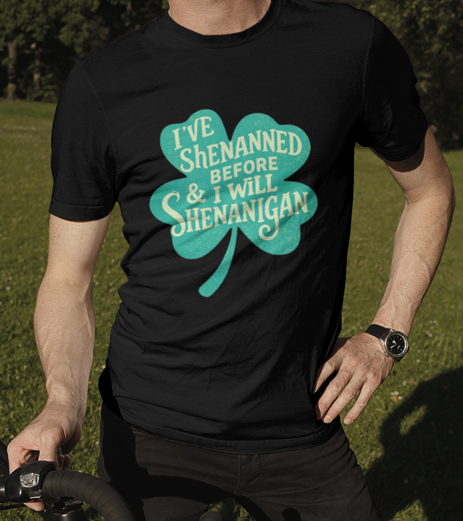I've Shenanned Before And I Will Shenanigan Clover T-Shirt
