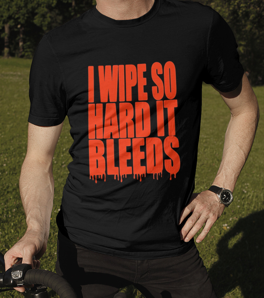 Jonny Razer I Wipe So Hard It Bleeds Dripping T-Shirt