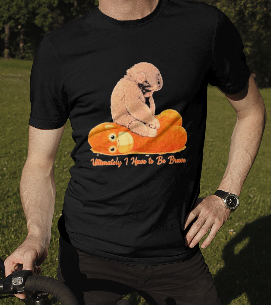 Monkey Punch Ultimately I Have To Be Brave Cute Animal T-Shirt