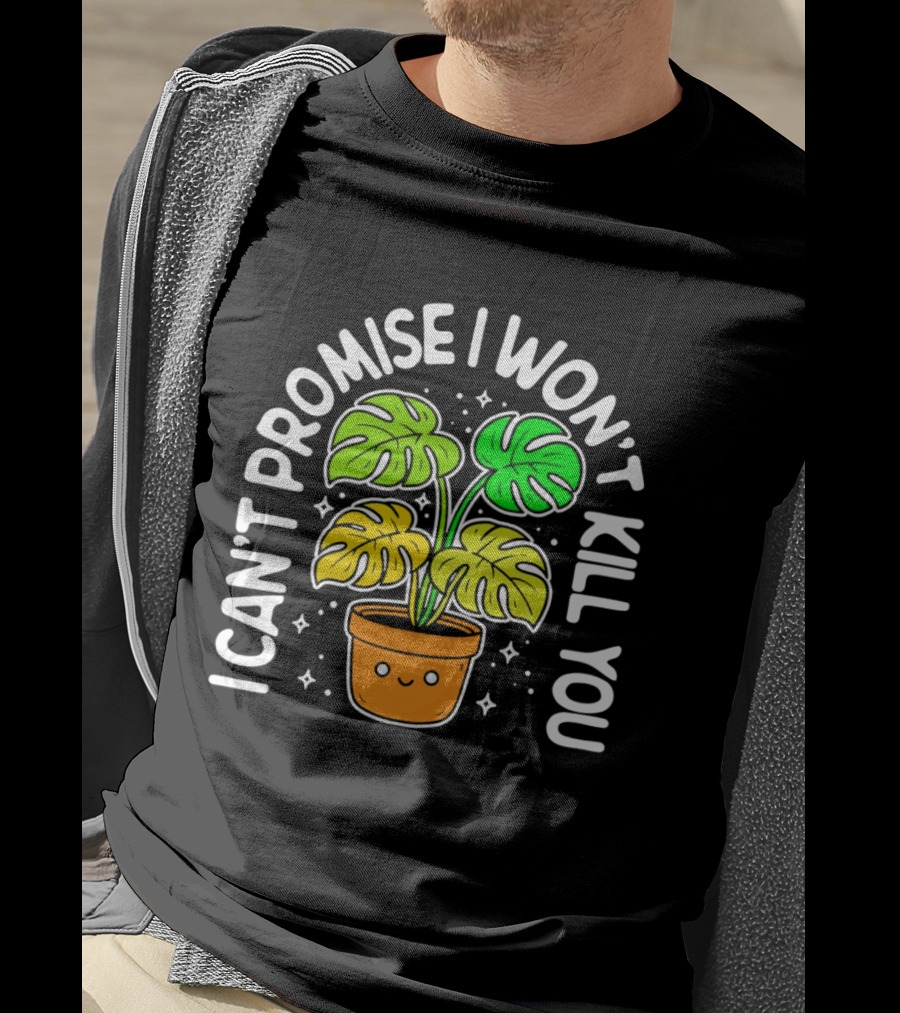 Monstera I Can't Promise I Won't Kill You Cute Plant Lovers T-Shirt