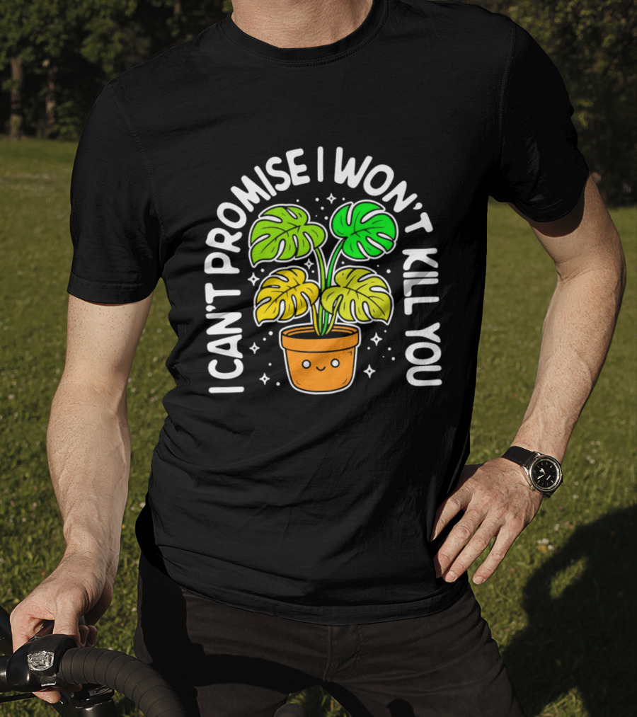 Monstera I Can't Promise I Won't Kill You Cute Plant Lovers T-Shirt