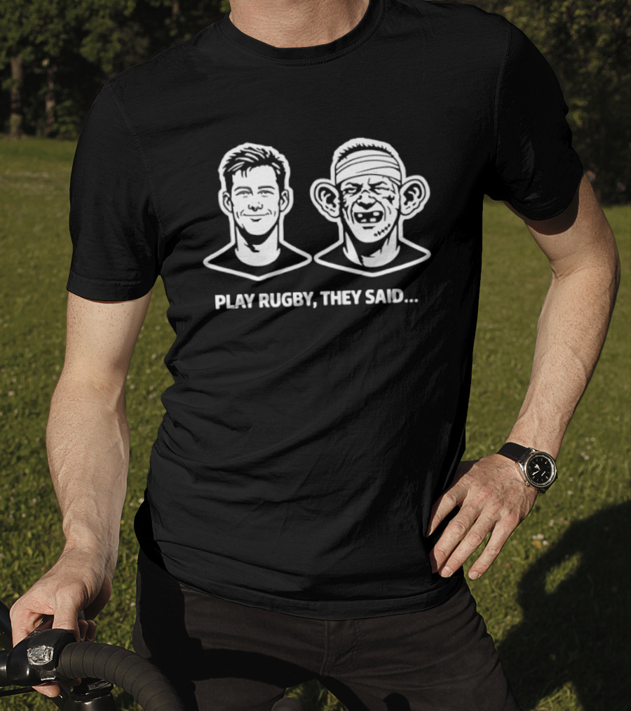 Play Rugby They Said Funny Face Transformation Joke T-Shirt
