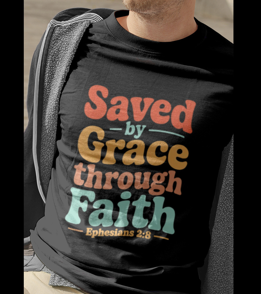 Saved By Grace Through Faith Ephesians 2:8 Christian Jesus Cross T-Shirt