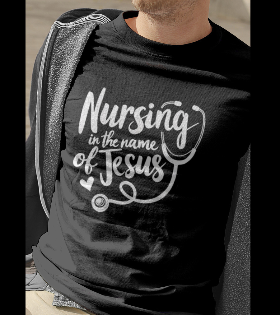 Nursing In The Name Of Jesus Christian Nurse Stethoscope Heart T-Shirt
