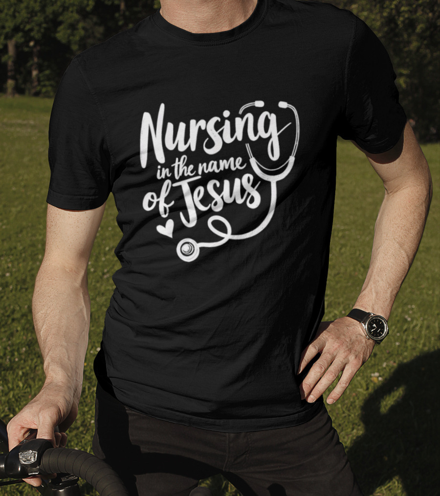 Nursing In The Name Of Jesus Christian Nurse Stethoscope Heart T-Shirt