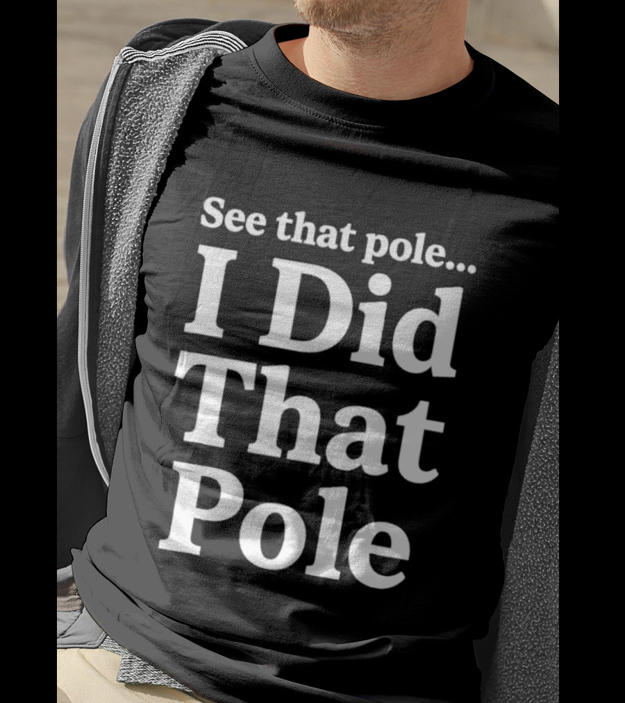 See That Pole I Did That Pole Motocross T-Shirt