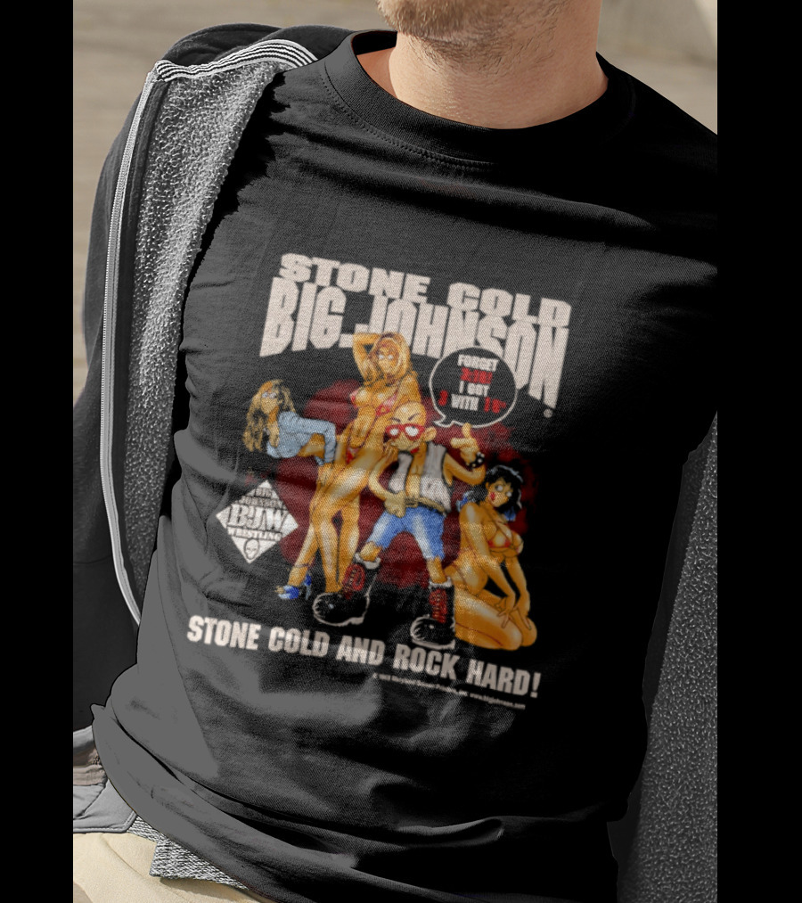 Stone Cold Big Johnson Bam Tour Stone Cold And Rock Hard T-Shirt