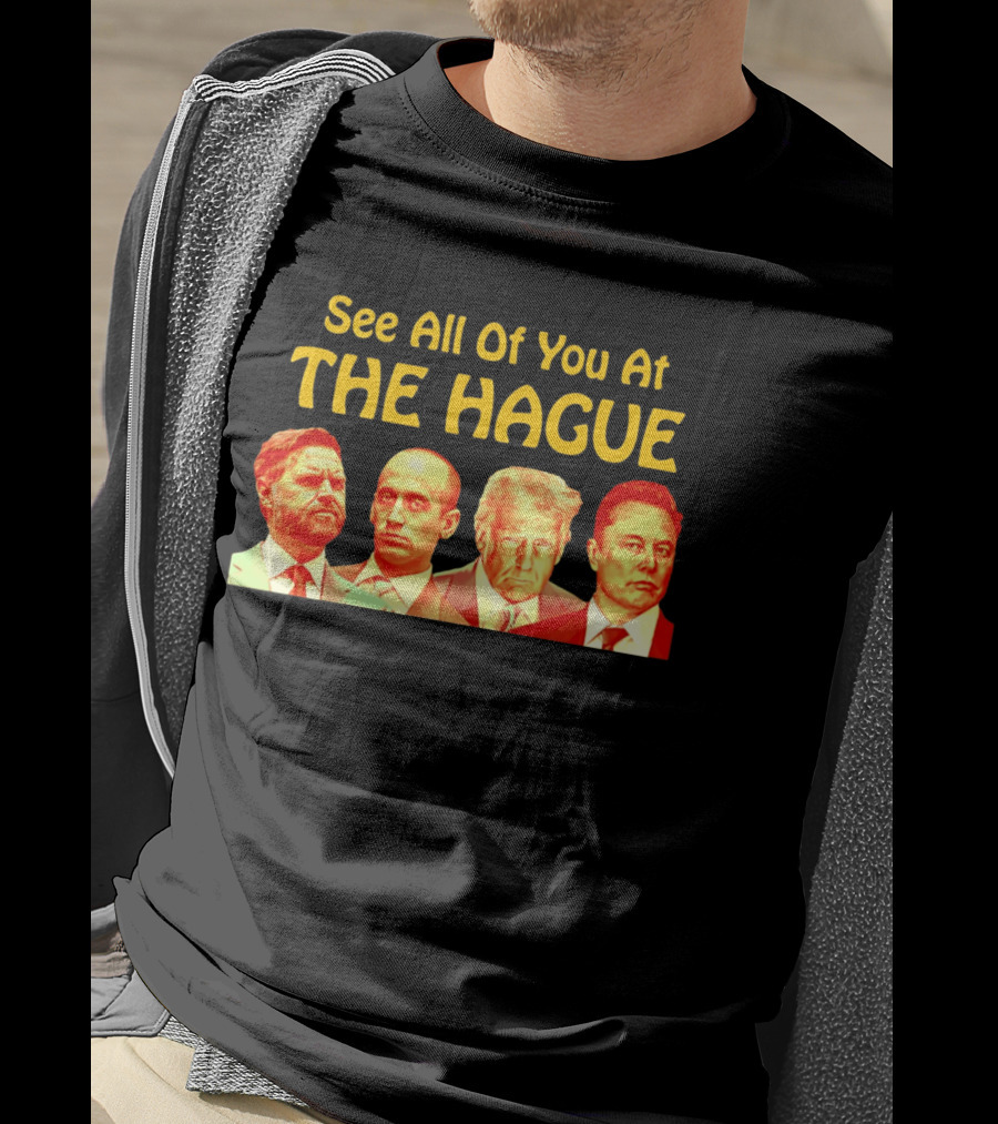 See All Of You At The Hague Trump Team T-Shirt