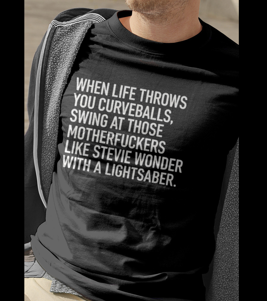 When Life Throws You Curveballs Swing Like Stevie Wonder With A Lightsaber T-Shirt
