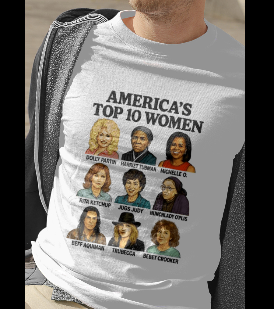 America's Top 10 Women Featuring Dolly, Harriet, Michelle, Rosa, Judge Judy, Oprah, Jeff, Truebecca, Gwen T-Shirt