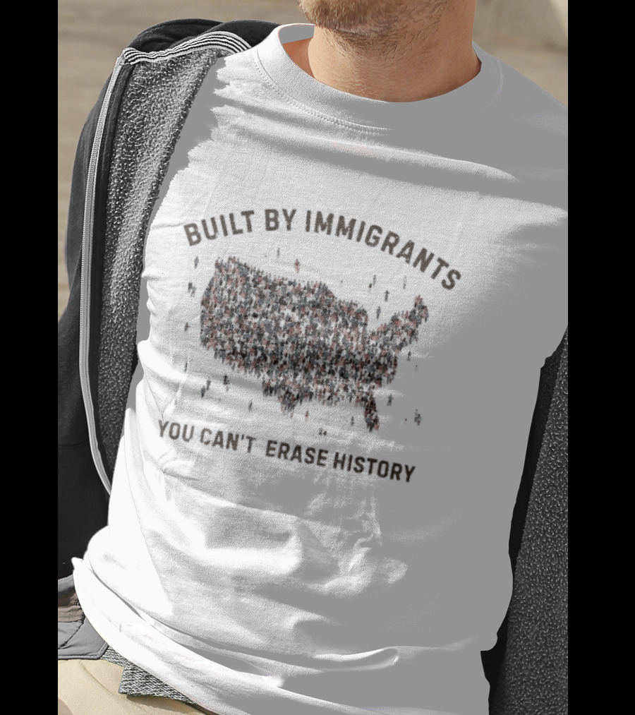 Built By Immigrants You Can't Erase History America Map T-Shirt