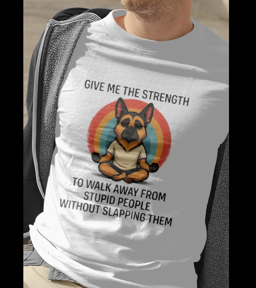 Give Me The Strength Dog Walking Away From Stupid People Without Slapping Them T-Shirt
