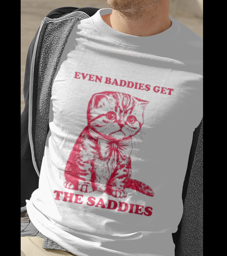 Even Baddies Get The Saddies Cute Cat T-Shirt