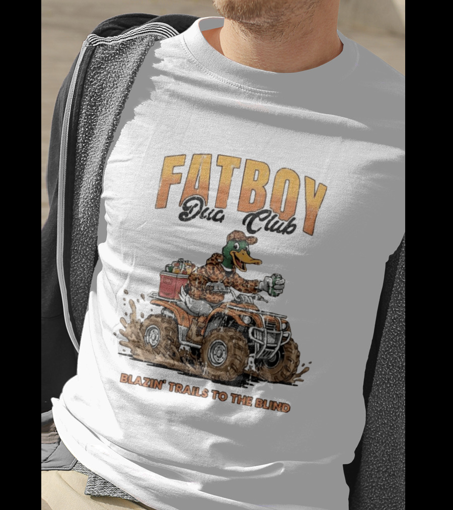 Fat Boy Duck Club Blazin' Trails To The Blind Muddin' Duck Hunter T-Shirt