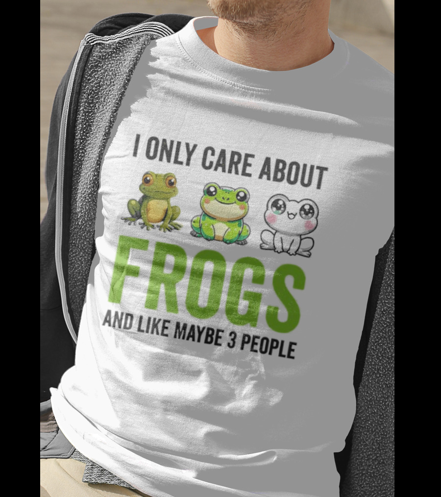 I Only Care About Frogs And Like Maybe 3 People Funny Frog Lover T-Shirt