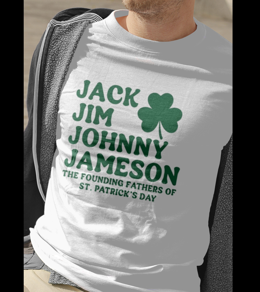 Jack Jim Johnny Jameson The Founding Fathers Of St. Patrick's Day Cloverleaf T-Shirt