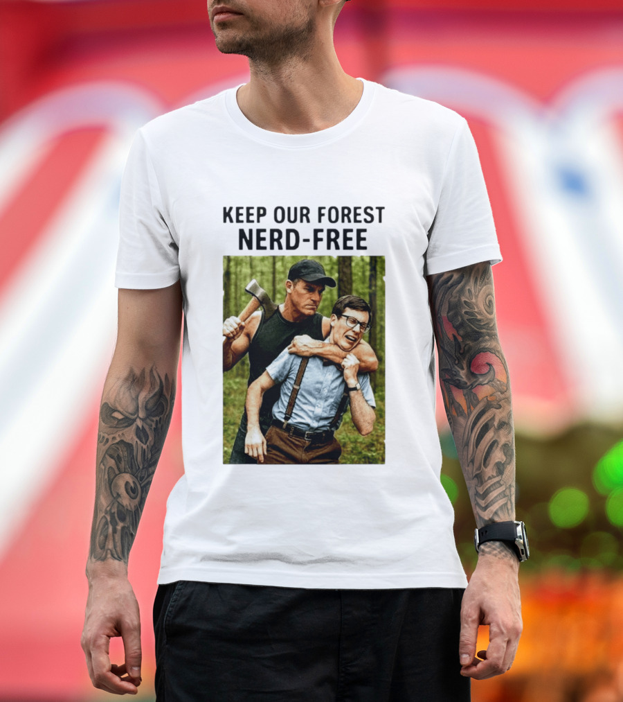 Keep Our Forest Nerd Free Funny Axeman Holding Nerd In Woods T-Shirt
