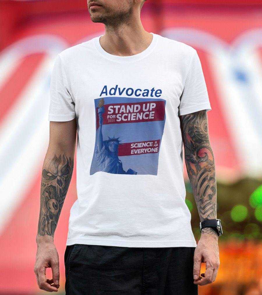 Advocate Stand Up For Science 2025 Science Is For Everyone Statue Of Liberty T-Shirt