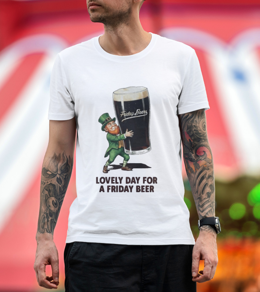 Lovely Day for Friday Beers with Leprechaun T-Shirt